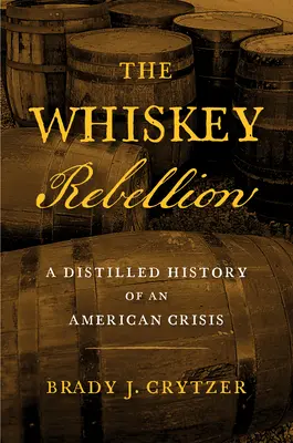 The Whiskey Rebellion: Destylowana historia amerykańskiego kryzysu - The Whiskey Rebellion: A Distilled History of an American Crisis