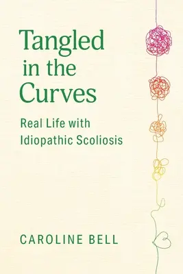 Zaplątani w krzywe: Prawdziwe życie ze skoliozą idiopatyczną - Tangled in the Curves: Real Life with Idiopathic Scoliosis