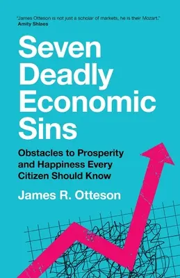 Siedem śmiertelnych grzechów ekonomicznych: Przeszkody na drodze do dobrobytu i szczęścia, które każdy obywatel powinien znać - Seven Deadly Economic Sins: Obstacles to Prosperity and Happiness Every Citizen Should Know