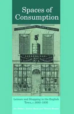 Przestrzenie konsumpcji: Czas wolny i zakupy w angielskim mieście, C.1680-1830 - Spaces of Consumption: Leisure and Shopping in the English Town, C.1680-1830