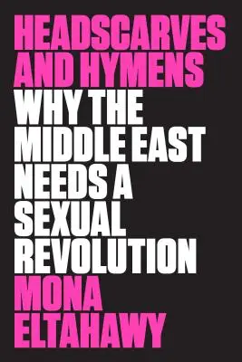 Chusty i błony dziewicze: Dlaczego Bliski Wschód potrzebuje rewolucji seksualnej? - Headscarves and Hymens: Why the Middle East Needs a Sexual Revolution