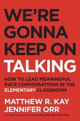 We're Gonna Keep on Talking: Jak prowadzić znaczące rozmowy na temat rasy w klasie podstawowej - We're Gonna Keep on Talking: How to Lead Meaningful Race Conversations in the Elementary Classroom