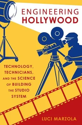 Inżynieria Hollywood - technologia, technicy i nauka o budowaniu systemu studyjnego - Engineering Hollywood - Technology, Technicians, and the Science of Building the Studio System
