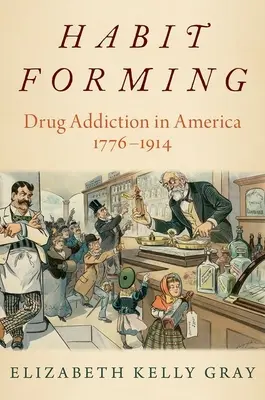 Kształtowanie nawyków - uzależnienie od narkotyków w Ameryce, 1776-1914 - Habit Forming - Drug Addiction in America, 1776-1914
