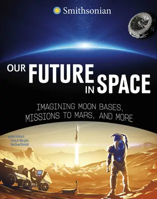 Nasza przyszłość w kosmosie: Wyobrażanie sobie baz księżycowych, misji na Marsa i nie tylko - Our Future in Space: Imagining Moon Bases, Missions to Mars, and More