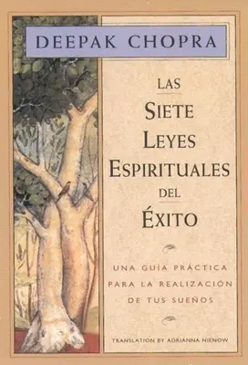 Siete Leyes Espirituales del Exito: Una Guia Practica Para La Realizacion de Tus Suenos, Siedem duchowych praw sukcesu, wydanie hiszpańskojęzyczne - Las Siete Leyes Espirituales del Exito: Una Guia Practica Para La Realizacion de Tus Suenos, the Seven Spiritual Laws of Success, Spanish-Language Edi