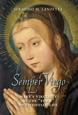 Semper Virgo (wydanie angielskie): Dziewictwo Maryi jako forma życia chrześcijańskiego” - Semper Virgo (English edition): Mary's Virginity as the Form