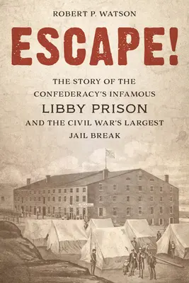 Ucieczka! Historia niesławnego więzienia Libby Konfederacji i największej ucieczki z więzienia podczas wojny secesyjnej - Escape!: The Story of the Confederacy's Infamous Libby Prison and the Civil War's Largest Jail Break