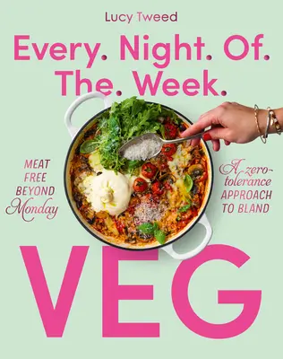 Co wieczór w tygodniu wege: bezmięsne poza poniedziałkiem; zerowa tolerancja dla nijakości - Every Night of the Week Veg: Meat-Free Beyond Monday; A Zero-Tolerance Approach to Bland