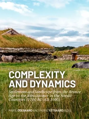 Złożoność i dynamika: Osadnictwo i krajobraz od epoki brązu do renesansu w krajach nordyckich (1700 p.n.e. - 1600 n.e.) - Complexity and Dynamics: Settlement and Landscape from the Bronze Age to the Renaissance in the Nordic Countries (1700 BC-AD 1600)