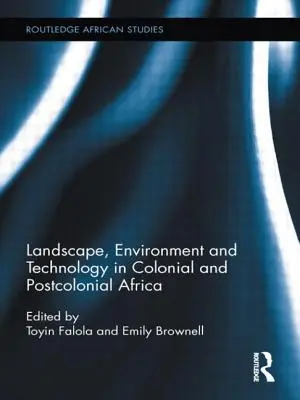 Krajobraz, środowisko i technologia w kolonialnej i postkolonialnej Afryce - Landscape, Environment and Technology in Colonial and Postcolonial Africa