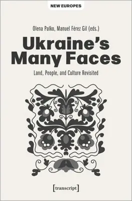 Wiele twarzy Ukrainy: Ziemia, ludzie i kultura - rewizja - Ukraine's Many Faces: Land, People, and Culture Revisited