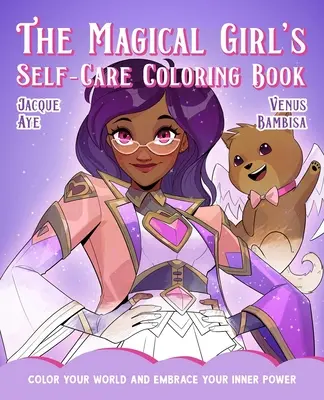 The Magical Girl's Self-Care Coloring Book: Pokoloruj swój świat i poznaj swoją wewnętrzną moc - The Magical Girl's Self-Care Coloring Book: Color Your World and Embrace Your Inner Power