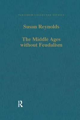 Średniowiecze bez feudalizmu: Eseje krytyczne i porównawcze na temat średniowiecznego Zachodu - The Middle Ages Without Feudalism: Essays in Criticism and Comparison on the Medieval West