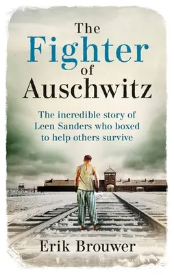 Wojowniczka z Auschwitz: Niesamowita prawdziwa historia Leen Sanders, która boksowała, aby pomóc innym przetrwać - The Fighter of Auschwitz: The Incredible True Story of Leen Sanders Who Boxed to Help Others Survive