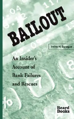 Bailout: Relacja osoby mającej dostęp do informacji poufnych na temat upadłości i ratowania banków - Bailout: An Insider's Account of Bank Failures and Rescues