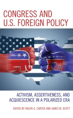 Kongres i polityka zagraniczna Stanów Zjednoczonych: Aktywizm, asertywność i ustępstwa w spolaryzowanej erze - Congress and U.S. Foreign Policy: Activism, Assertiveness, and Acquiescence in a Polarized Era