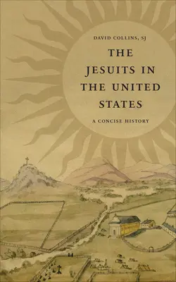 Jezuici w Stanach Zjednoczonych: Zwięzła historia - The Jesuits in the United States: A Concise History