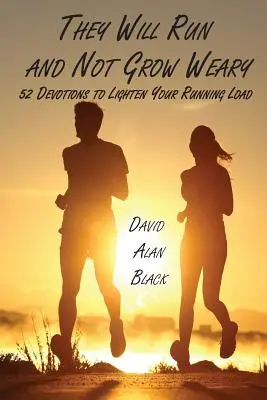 Będą biec i się nie zmęczą: 52 nabożeństwa, które odciążą cię w bieganiu - They Will Run and Not Grow Weary: 52 Devotions to Lighten Your Running Load