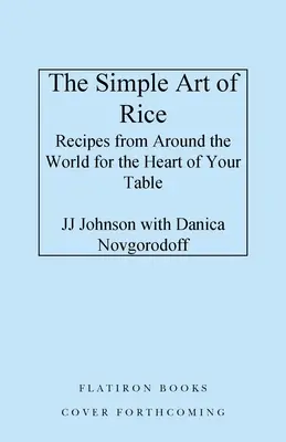 Prosta sztuka ryżu: Przepisy z całego świata na serce twojego stołu - The Simple Art of Rice: Recipes from Around the World for the Heart of Your Table