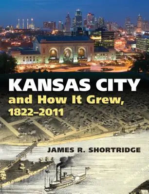 Kansas City i jego rozwój, 1822-2011 - Kansas City and How It Grew, 1822-2011
