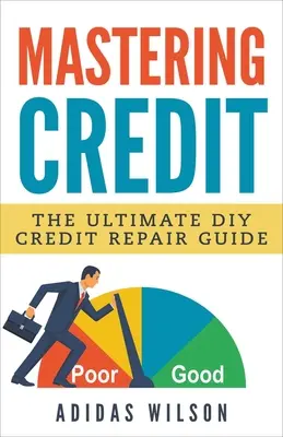 Mastering Credit - najlepszy przewodnik po samodzielnej naprawie kredytu - Mastering Credit - The Ultimate DIY Credit Repair Guide