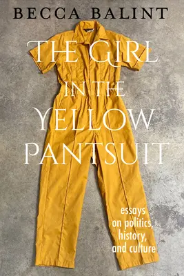 Dziewczyna w żółtym kombinezonie: Eseje o polityce, historii i kulturze - The Girl in the Yellow Pantsuit: Essays on Politics, History, and Culture