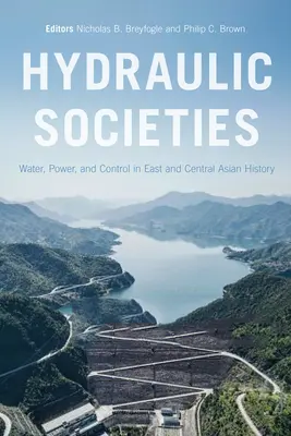 Społeczeństwa hydrauliczne: Woda, władza i kontrola w historii Azji Wschodniej i Środkowej - Hydraulic Societies: Water, Power, and Control in East and Central Asian History