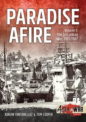 Raj w ogniu: Wojna na Sri Lance: Tom 1 - 1971-1987 - Paradise Afire: The Sri Lankan War: Volume 1 - 1971-1987