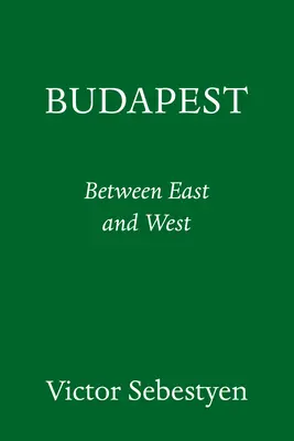 Budapeszt: Portret miasta między Wschodem a Zachodem - Budapest: Portrait of a City Between East and West