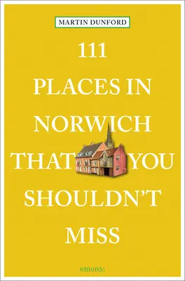 111 miejsc w Norwich, których nie można przegapić - 111 Places in Norwich That You Shouldn't Miss