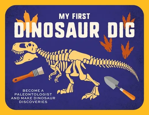 Moje pierwsze wykopaliska dinozaurów: Polowanie na skamieniałości! - My First Dinosaur Dig: Let's Go Fossil Hunting!