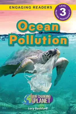 Zanieczyszczenie oceanów: Nasza zmieniająca się planeta (Engaging Readers, poziom 3) - Ocean Pollution: Our Changing Planet (Engaging Readers, Level 3)