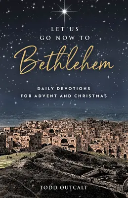 Pójdźmy teraz do Betlejem: Codzienne nabożeństwa na Adwent i Boże Narodzenie - Let Us Go Now to Bethlehem: Daily Devotions for Advent and Christmas