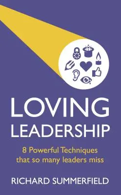 Przywództwo oparte na miłości: 8 potężnych technik, których brakuje wielu liderom - Loving Leadership: 8 Powerful Techniques That So Many Leaders Miss