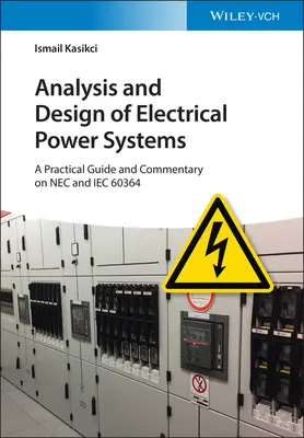 Analiza i projektowanie systemów elektroenergetycznych: Praktyczny przewodnik i komentarz do NEC i Iec 60364 - Analysis and Design of Electrical Power Systems: A Practical Guide and Commentary on NEC and Iec 60364