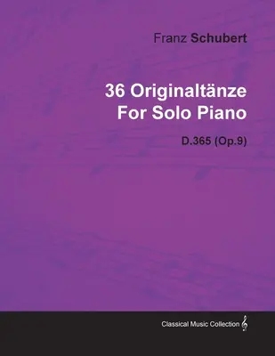 36 Originaltnze Franza Schuberta na fortepian solo D.365 (Op.9) - 36 Originaltnze by Franz Schubert for Solo Piano D.365 (Op.9)