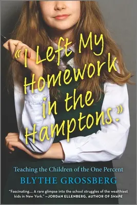 Zostawiłem pracę domową w Hamptons: Nauczanie dzieci jednego procenta - I Left My Homework in the Hamptons: Teaching the Children of the One Percent