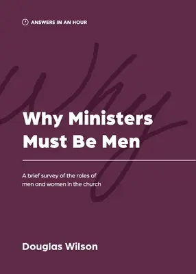 Dlaczego ministrowie muszą być mężczyznami: Krótki przegląd ról mężczyzn i kobiet w Kościele - Why Ministers Must Be Men: A Brief Survey of the Roles of Men and Women in the Church