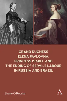 Wielka księżna Elena Pawłowna, księżniczka Izabela i koniec pracy niewolniczej w Rosji i Brazylii - Grand Duchess Elena Pavlovna, Princess Isabel and the Ending of Servile Labour in Russia and Brazil