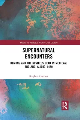 Nadprzyrodzone spotkania: Demony i niespokojni zmarli w średniowiecznej Anglii, C.1050-1450 - Supernatural Encounters: Demons and the Restless Dead in Medieval England, C.1050-1450