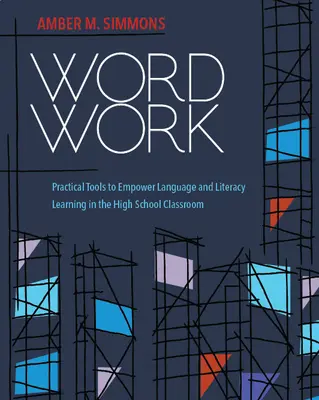 Praca ze słowami: Praktyczne narzędzia wspomagające naukę języka i czytania w klasie szkoły średniej - Word Work: Practical Tools to Empower Language and Literacy Learning in the High School Classroom