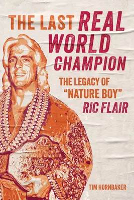 Ostatni prawdziwy mistrz świata: Dziedzictwo „Nature Boya” Rica Flaira” - The Last Real World Champion: The Legacy of Nature Boy