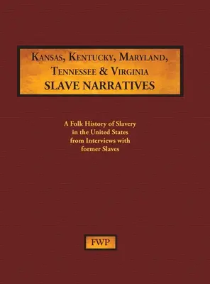 Narracje niewolników z Kansas, Kentucky, Maryland, Tennessee i Wirginii: Ludowa historia niewolnictwa w Stanach Zjednoczonych na podstawie wywiadów z byłymi niewolnikami - Kansas, Kentucky, Maryland, Tennessee & Virginia Slave Narratives: A Folk History of Slavery in the United States from Interviews with Former Slaves