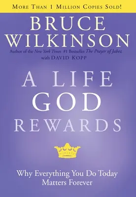 Życie, które Bóg nagradza: Dlaczego wszystko, co robisz dzisiaj, ma znaczenie na zawsze - A Life God Rewards: Why Everything You Do Today Matters Forever