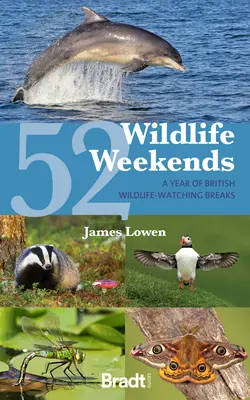 52 weekendy z dziką przyrodą: Rok brytyjskich przerw na obserwację dzikiej przyrody - 52 Wildlife Weekends: A Year of British Wildlife-Watching Breaks