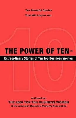 The Power of Ten - niezwykłe historie dziesięciu najlepszych kobiet biznesu - The Power of Ten - Extraordinary Stories of Ten Top Business Women