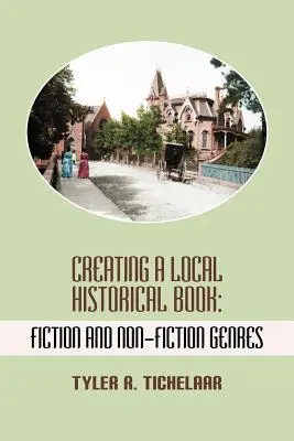 Tworzenie lokalnej książki historycznej: Gatunki fikcji i literatury faktu - Creating a Local Historical Book: Fiction and Non-Fiction Genres