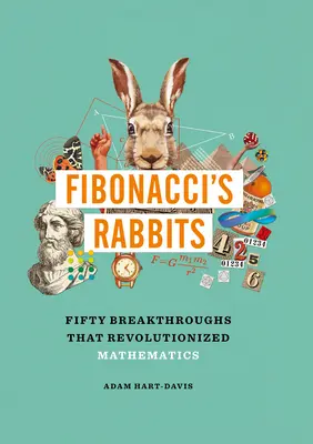 Króliki Fibonacciego: Pięćdziesiąt przełomowych odkryć, które zrewolucjonizowały matematykę - Fibonacci's Rabbits: Fifty Breakthroughs That Revolutionized Mathematics