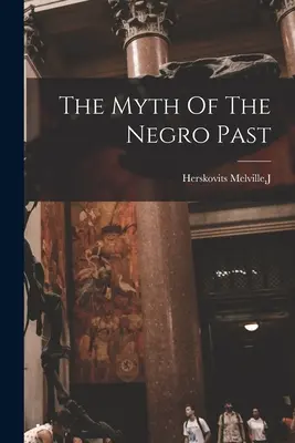 Mit murzyńskiej przeszłości - The Myth Of The Negro Past